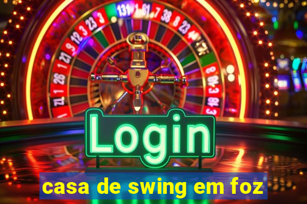 casa de swing em foz